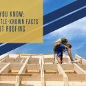 Did You Know: 5 Little-Known Facts About Roofing