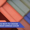Simple Ways to Choose The Right Shingle Color
